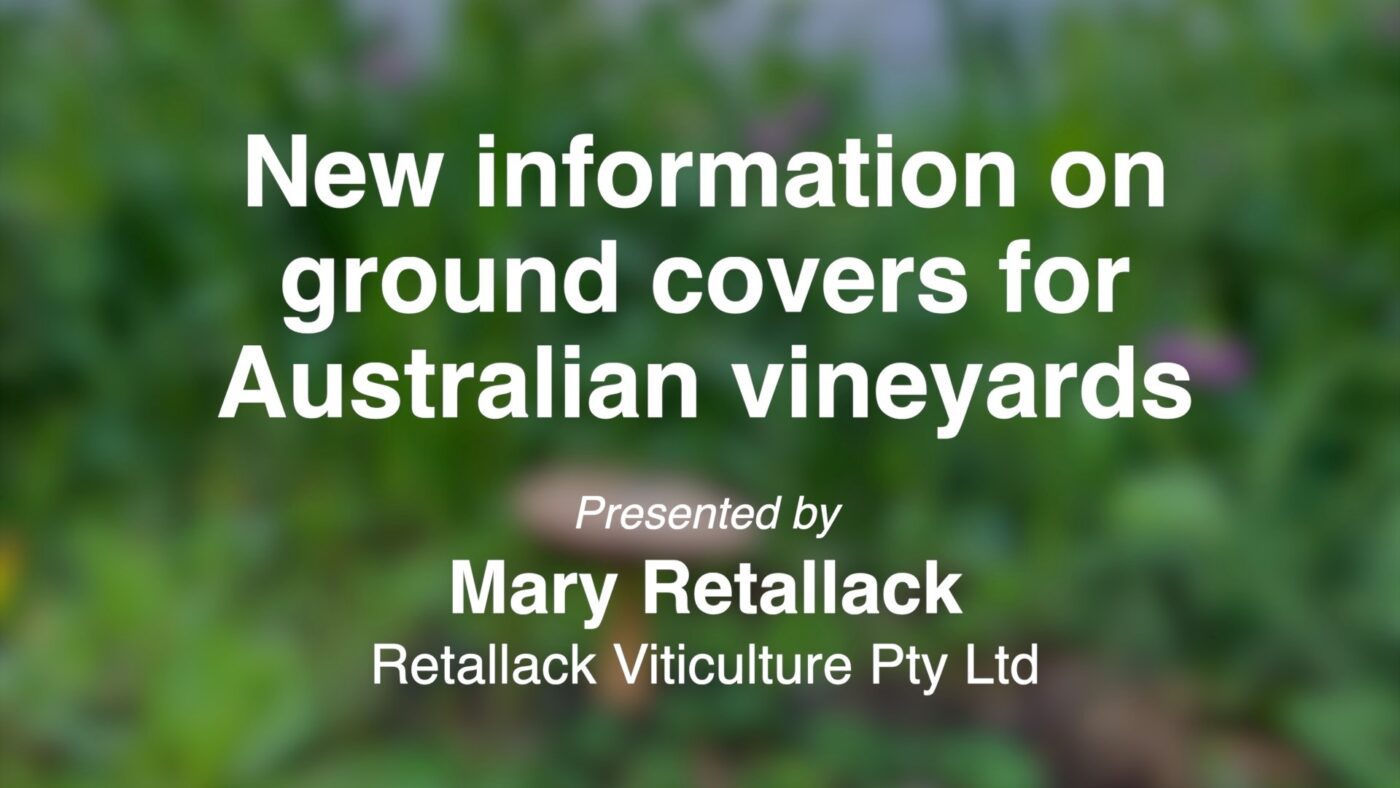 Dr Mary Retallack, Retallack Viticulture Pty Ltd New information on ground covers for Australian vineyards